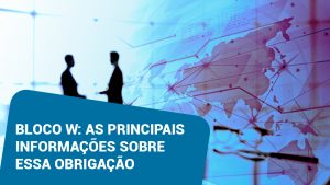 Bloco W: As principais informações sobre essa obrigação